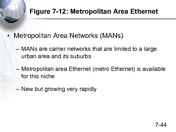 Figure 7 -12: Metropolitan Area Ethernet • Metropolitan Area Networks (MANs) – MANs are