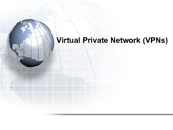Virtual Private Network (VPNs) 
