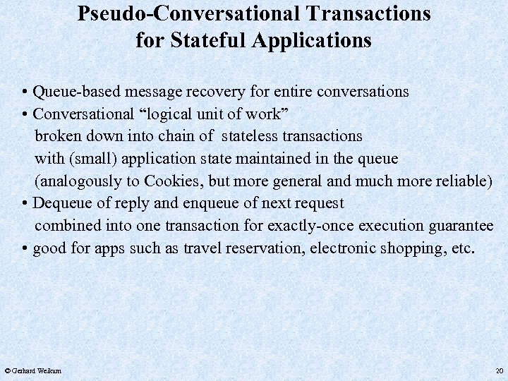 Pseudo-Conversational Transactions for Stateful Applications • Queue-based message recovery for entire conversations • Conversational