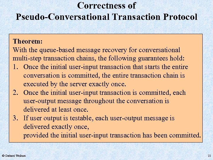 Correctness of Pseudo-Conversational Transaction Protocol Theorem: With the queue-based message recovery for conversational multi-step