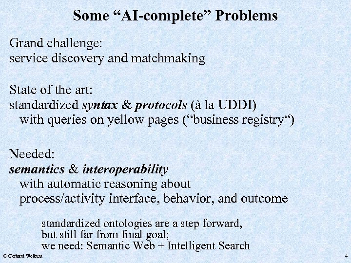 Some “AI-complete” Problems Grand challenge: service discovery and matchmaking State of the art: standardized