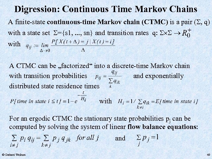 Digression: Continuous Time Markov Chains A finite-state continuous-time Markov chain (CTMC) is a pair