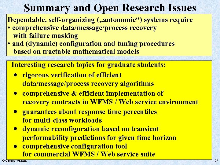 Summary and Open Research Issues Dependable, self-organizing („autonomic“) systems require • comprehensive data/message/process recovery