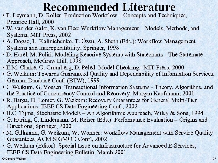 Recommended Literature • F. Leymann, D. Roller: Production Workflow – Concepts and Techniques, Prentice