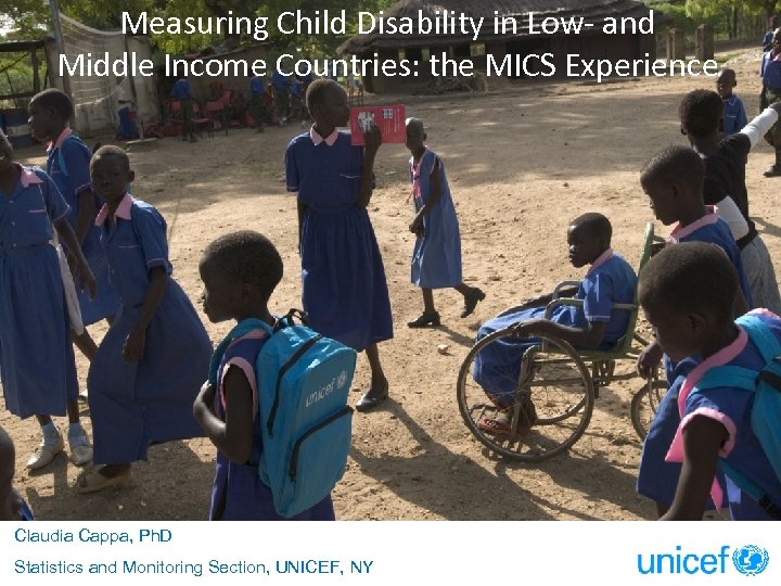 Measuring Child Disability in Low- and Middle Income Countries: the MICS Experience Claudia Cappa,