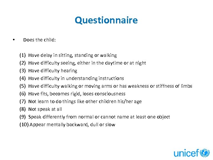 Questionnaire • Does the child: (1) Have delay in sitting, standing or walking (2)