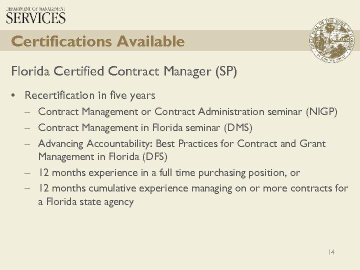 Certifications Available Florida Certified Contract Manager (SP) • Recertification in five years – Contract