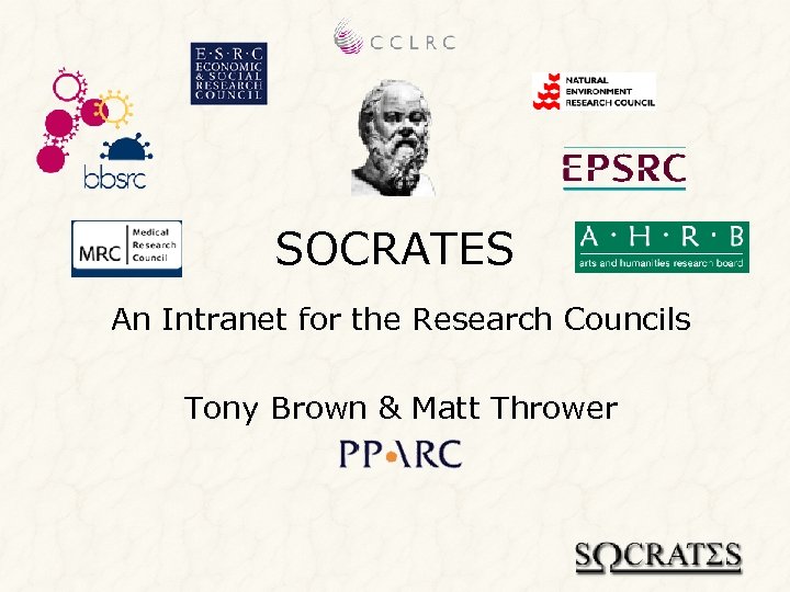 SOCRATES An Intranet for the Research Councils Tony Brown & Matt Thrower 