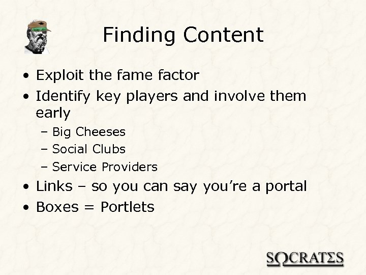 Finding Content • Exploit the fame factor • Identify key players and involve them