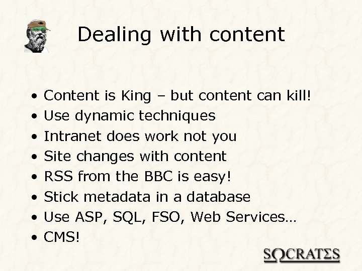 Dealing with content • • Content is King – but content can kill! Use