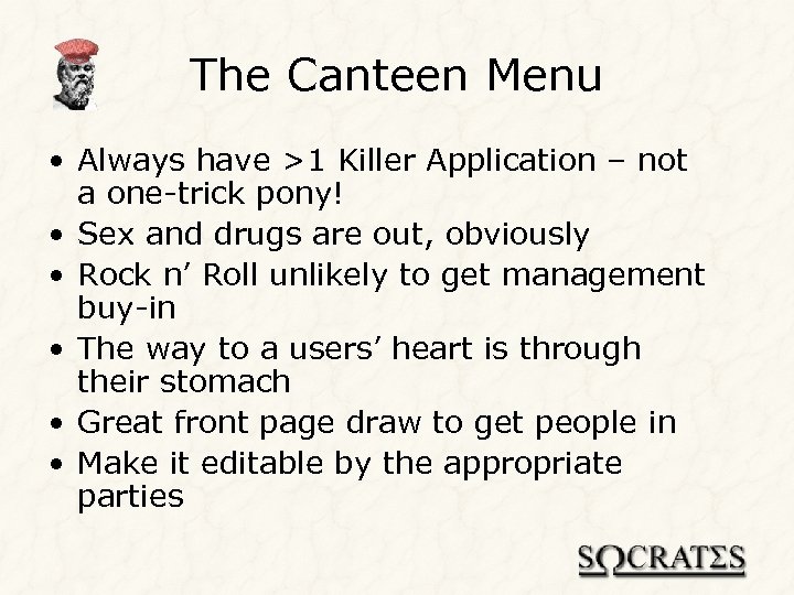 The Canteen Menu • Always have >1 Killer Application – not a one-trick pony!