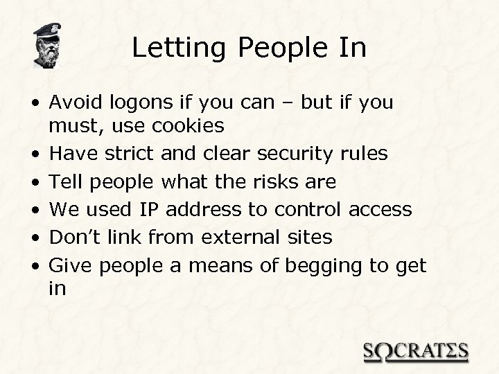 Letting People In • Avoid logons if you can – but if you must,