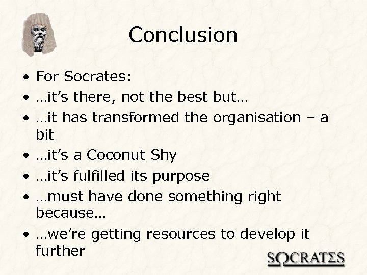 Conclusion • For Socrates: • …it’s there, not the best but… • …it has