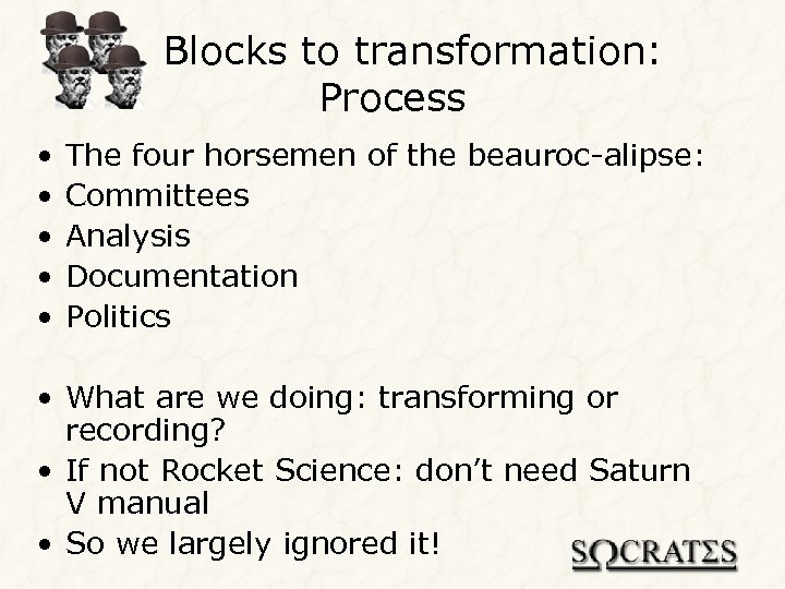 Blocks to transformation: Process • • • The four horsemen of the beauroc-alipse: Committees