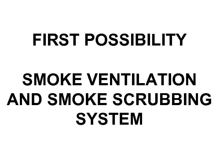 FIRST POSSIBILITY SMOKE VENTILATION AND SMOKE SCRUBBING SYSTEM 