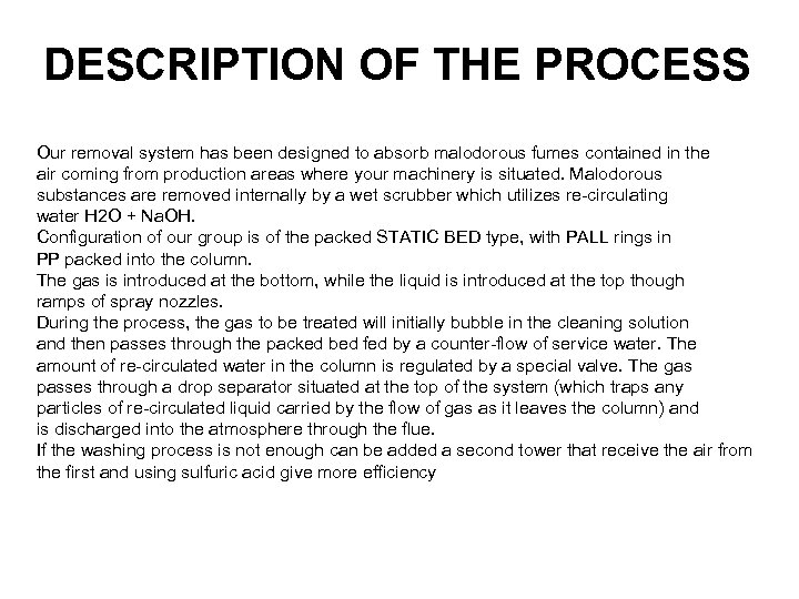 DESCRIPTION OF THE PROCESS Our removal system has been designed to absorb malodorous fumes