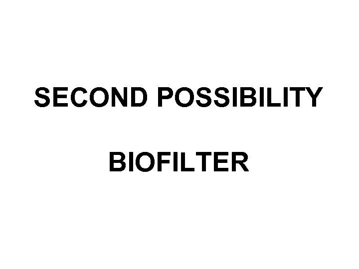 SECOND POSSIBILITY BIOFILTER 