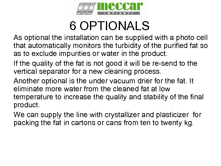 6 OPTIONALS As optional the installation can be supplied with a photo cell that