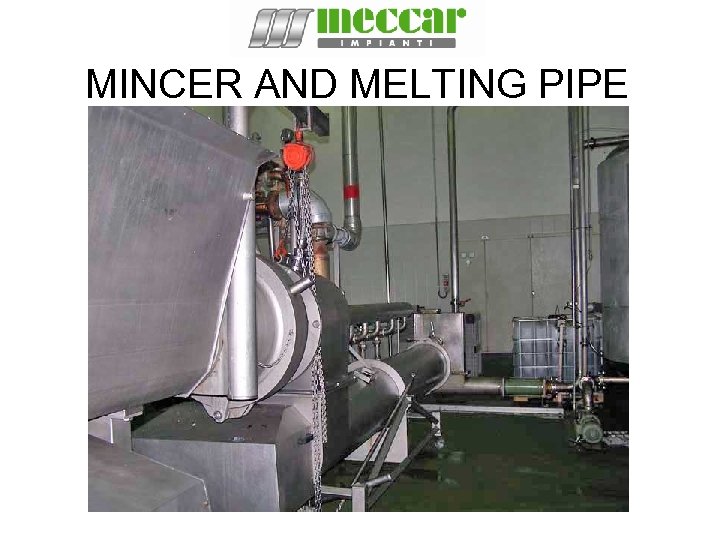 MINCER AND MELTING PIPE 