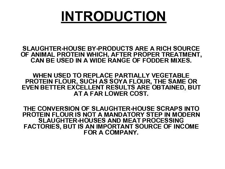 INTRODUCTION SLAUGHTER-HOUSE BY-PRODUCTS ARE A RICH SOURCE OF ANIMAL PROTEIN WHICH, AFTER PROPER TREATMENT,