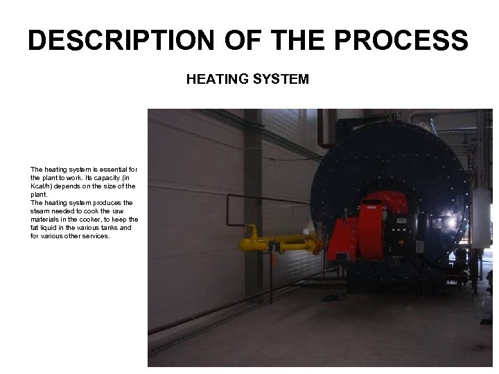 DESCRIPTION OF THE PROCESS HEATING SYSTEM The heating system is essential for the plant