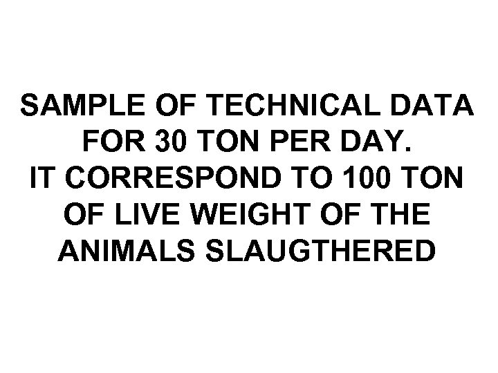SAMPLE OF TECHNICAL DATA FOR 30 TON PER DAY. IT CORRESPOND TO 100 TON