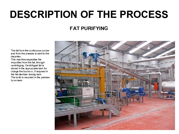 DESCRIPTION OF THE PROCESS FAT PURIFYING The fat from the continuous cooker and from