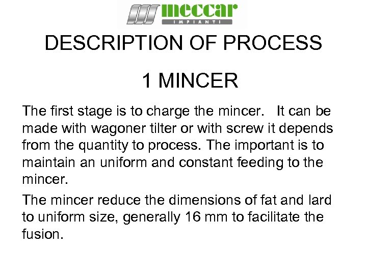 DESCRIPTION OF PROCESS 1 MINCER The first stage is to charge the mincer. It