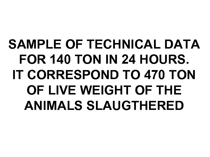 SAMPLE OF TECHNICAL DATA FOR 140 TON IN 24 HOURS. IT CORRESPOND TO 470