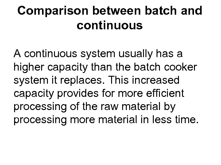 Comparison between batch and continuous A continuous system usually has a higher capacity than