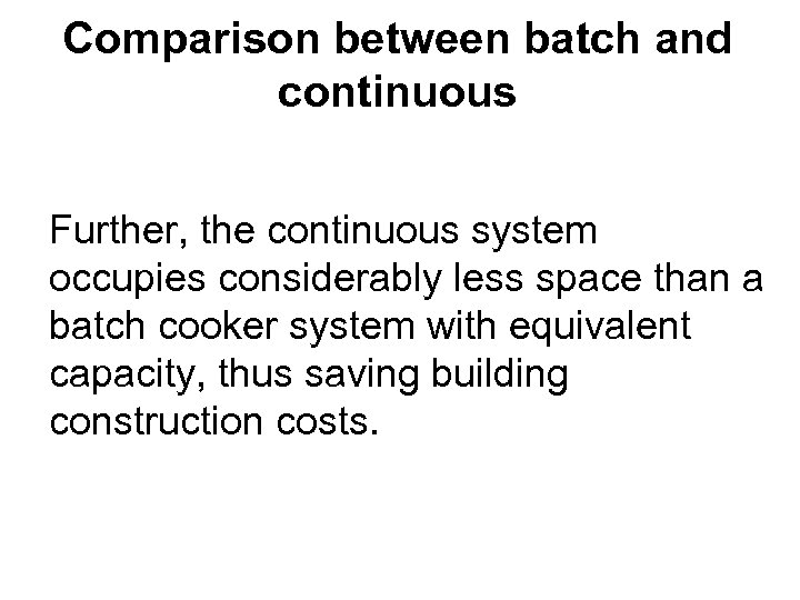 Comparison between batch and continuous Further, the continuous system occupies considerably less space than