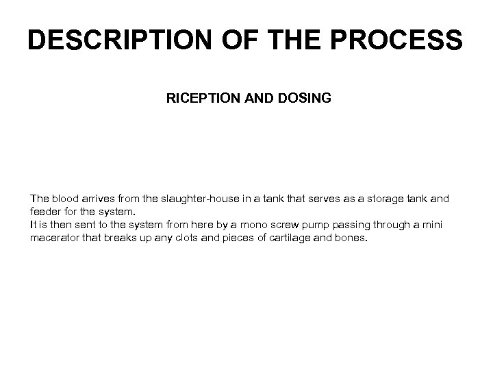 DESCRIPTION OF THE PROCESS RICEPTION AND DOSING The blood arrives from the slaughter-house in