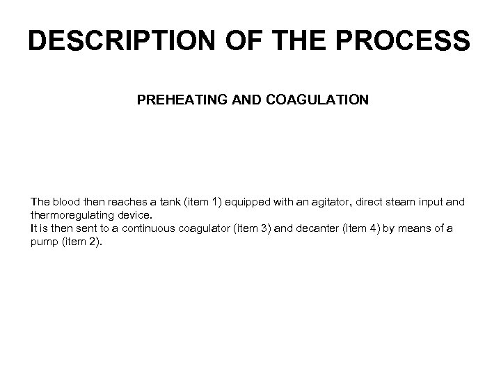 DESCRIPTION OF THE PROCESS PREHEATING AND COAGULATION The blood then reaches a tank (item