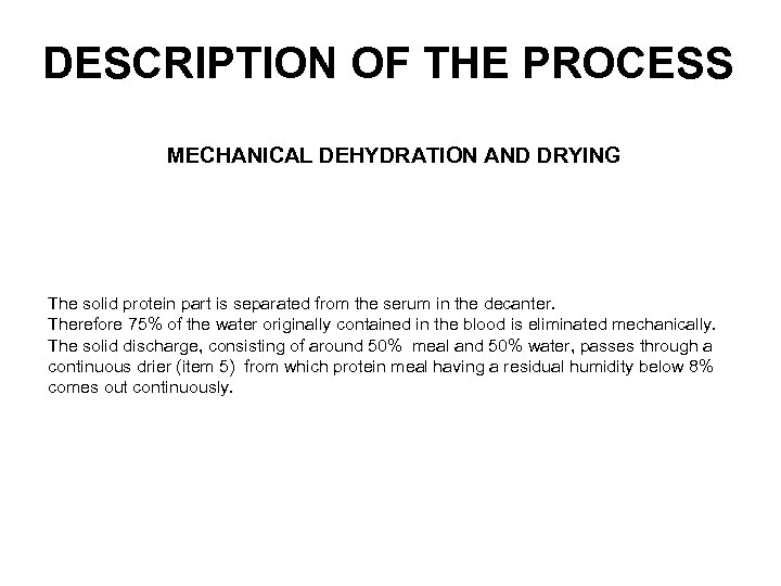 DESCRIPTION OF THE PROCESS MECHANICAL DEHYDRATION AND DRYING The solid protein part is separated