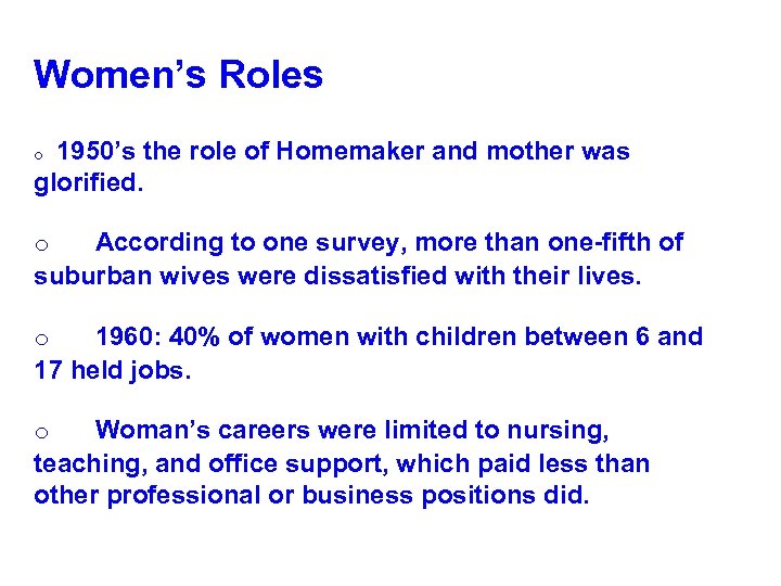 Women’s Roles 1950’s the role of Homemaker and mother was glorified. o According to