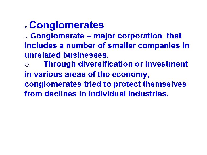 Conglomerates Ø Conglomerate – major corporation that includes a number of smaller companies in