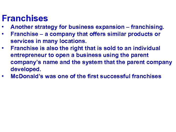 Franchises • • Another strategy for business expansion – franchising. Franchise – a company