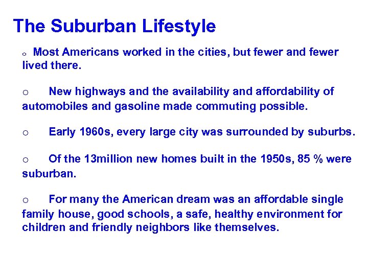 The Suburban Lifestyle o Most Americans worked in the cities, but fewer and fewer