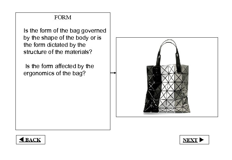 FORM Is the form of the bag governed by the shape of the body