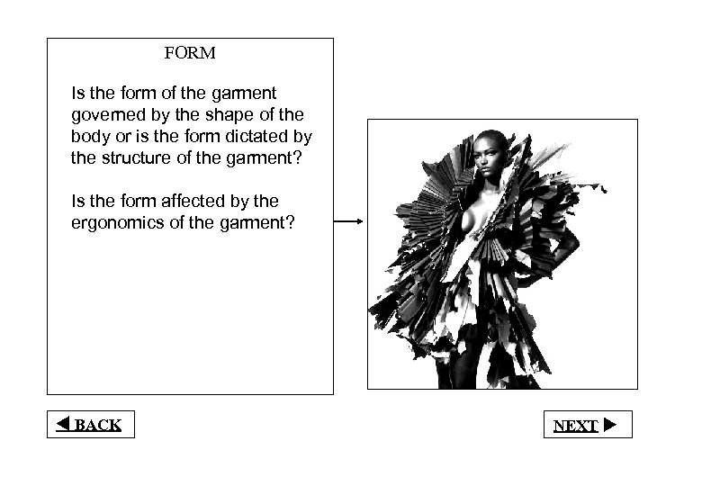 FORM Is the form of the garment governed by the shape of the body