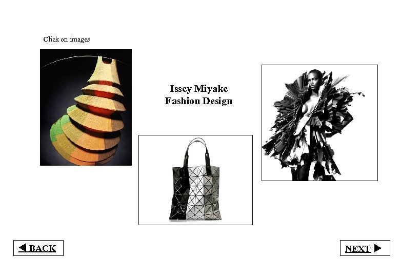 Click on images Issey Miyake Fashion Design t BACK NEXT u 