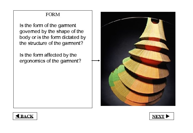 FORM Is the form of the garment governed by the shape of the body