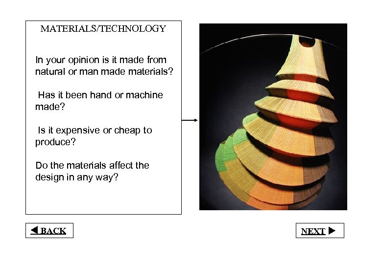 MATERIALS/TECHNOLOGY In your opinion is it made from natural or man made materials? Has