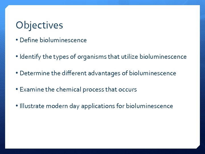 Objectives • Define bioluminescence • Identify the types of organisms that utilize bioluminescence •