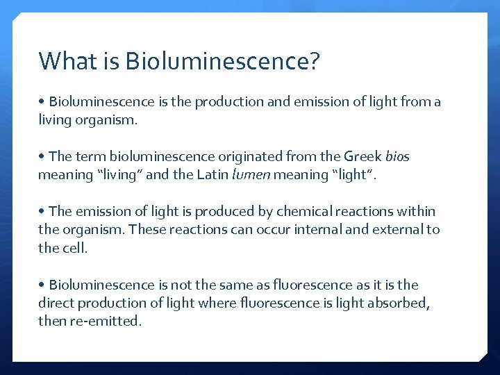 What is Bioluminescence? • Bioluminescence is the production and emission of light from a