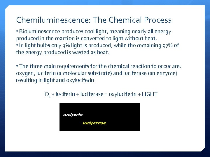 Chemiluminescence: The Chemical Process • Bioluminescence produces cool light, meaning nearly all energy produced