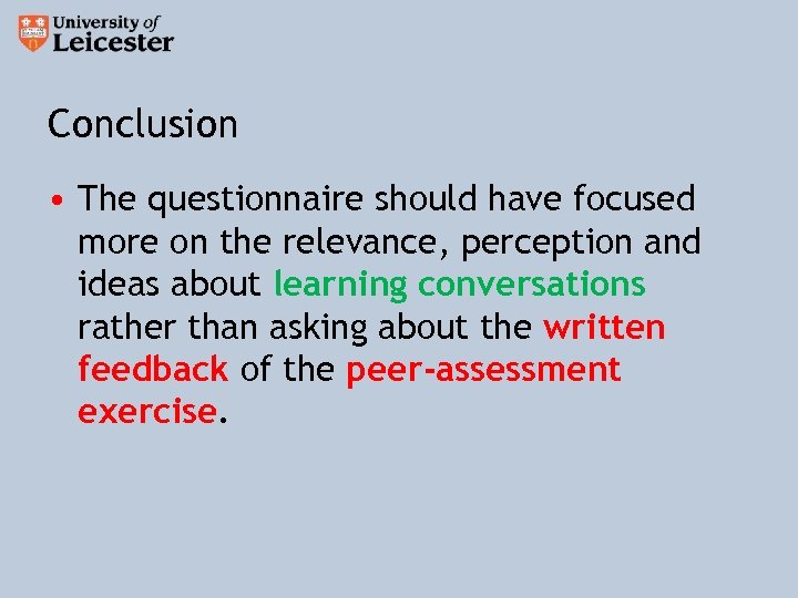Conclusion • The questionnaire should have focused more on the relevance, perception and ideas