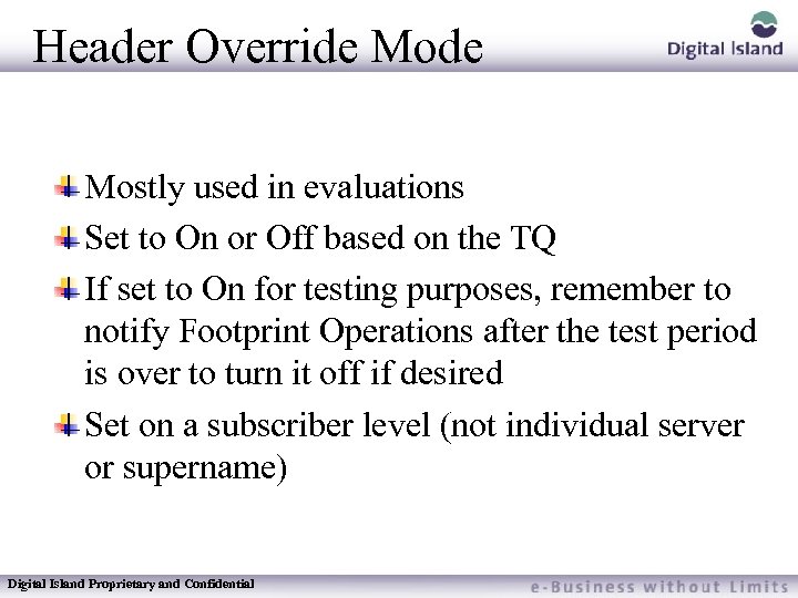 Header Override Mostly used in evaluations Set to On or Off based on the