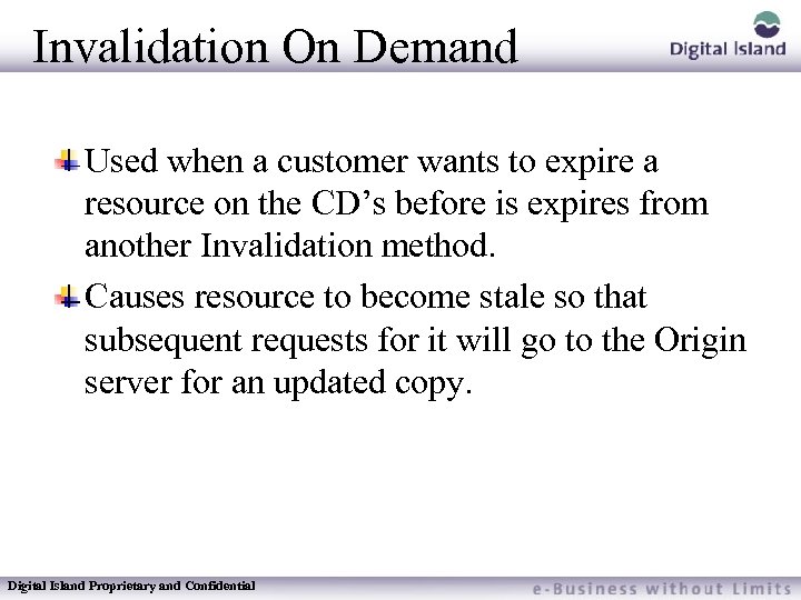 Invalidation On Demand Used when a customer wants to expire a resource on the