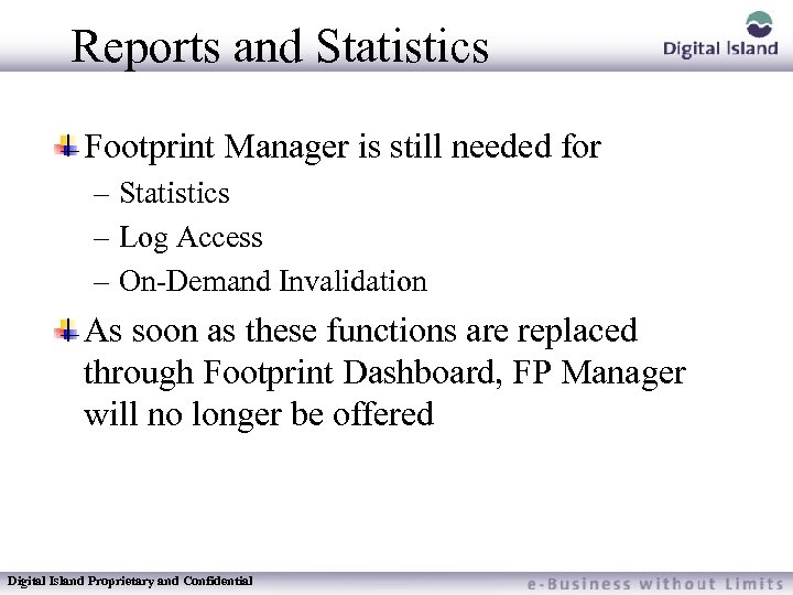 Reports and Statistics Footprint Manager is still needed for – Statistics – Log Access